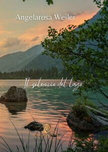 “Il Silenzio del Lago” è il nuovo romanzo di Angelarosa Weiler